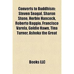 Converts to Buddhism: Steven Seagal, Sharon Stone, Herbie Hancock, Francisco Varela, Goldie Hawn, Tina Turner, Ashoka, Lafcadio Hearn, Richard Gere, ... Jonny Wilkinson, Harold Stewart, Naomi Watts