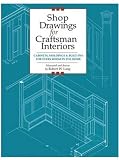 Shop Drawings for Craftsman Interiors: Cabinets, Moldings & Built-Ins for Every Room in the Home