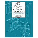 Shop Drawings for Craftsman Interiors: Cabinets, Moldings & Built-Ins for Every Room in the Home (Shop Drawings series) ~ Robert W. Lang