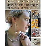 Making Designer Jewelry from Hardware, Gems, and Beads