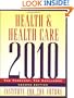 Health and Health Care 2010: The Forecast, The Challenge, 2nd Edition