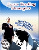 FOREX TRADING STRATEGIES - HOW TO BE A SUPER SUCCESSFUL FOREX TRADER
