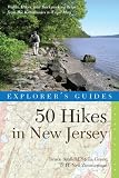 Explorer s Guide 50 Hikes in New Jersey: Walks, Hikes, and Backpacking Trips from the Kittatinnies to Cape May (Third Edition)  (Explorer s 50 Hikes)