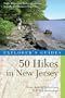 Explorer's Guide 50 Hikes in New Jersey: Walks, Hikes, and Backpacking Trips from the Kittatinnies to Cape May (Third Edition)  (Explorer's 50 Hikes)