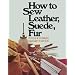 How to Sew Leather, Suede and Fur