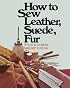 How to Sew Leather, Suede, Fur