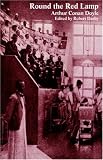 Round the Red Lamp and Other Medical Writings