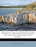 Nachricht Von Der Pferdezucht Der Araber Und Den Arabischen Pferden: Mit Einer Kleinen Charte Von Arabien...
