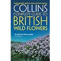 Collins Complete Guide to British Wild Flowers: A Photographic Guide to Every Common Species