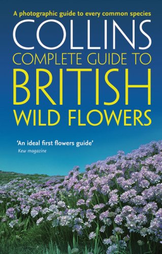 Collins Complete Guide to British Wild Flowers: A Photographic Guide to Every Common Species