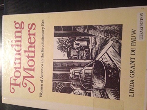 Founding Mothers Women of America in the Revolutionary War, by Linda Grant de Pauw