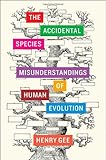 The accidental species : misunderstandings of human evolution