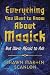 Everything You Want to Know About Magick: But Were Afraid to Ask