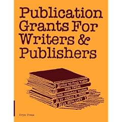 Publication Grants for Writers and Publishers: How to Find Them, Win Them, and Manage Them
