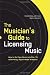 The Musician's Guide to Licensing Music: How to Get Your Music into Film, TV, Advertising, Digital Media & Beyond