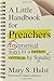 A Little Handbook for Preachers: Ten Practical Ways to a Better Sermon by Sunday