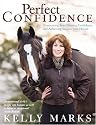 Perfect Confidence: Overcoming Fear, Gaining Confidence and Achieving Success with Horses