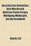 Austrian Jazz Guitarists: Alex Machacek, Andreas Paolo Perger, Wolfgang Muthspiel, Gerald Gradwohl-
