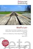 Wolf s Lair: Adolf Hitler, World War II, Headquarters, Führer Headquarters, Operation Barbarossa, Reinforced Concrete, Joachim von Ribbentrop, Führer Begleit Brigade, Fritz Todt, Wehrmacht