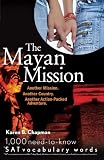 The Mayan Mission: Another Mission. Another Country. Another Action-Packed Adventure. 1,000 New SAT Vocabulary Words