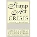 The Stamp Act Crisis: Prologue to Revolution