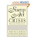 The Stamp Act Crisis: Prologue to Revolution