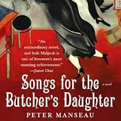 Songs for the Butcher's Daughter: A Novel | [Peter Manseau]