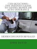 Ten Questions - The Insider's Guide to Saving Money on Auto Insurance - Hidden Discounts Revealed