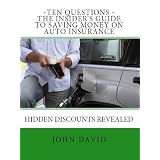 Ten Questions - The Insider's Guide to Saving Money on Auto Insurance - Hidden Discounts Revealed