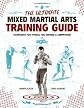 The ultimate mixed martial arts training guide : techniques for fitness, self-defense, and competition
