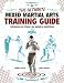 The Ultimate Mixed Martial Arts Training Guide: Techniques for Fitness, Self Defense, and Competition