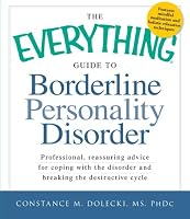 The Everything Guide to Borderline Peronality Disorder: Professional, reassuring advice for coping with the disorder and breaking the destructive cycle (Everything Series)