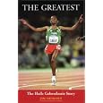 The Greatest: The Haile Gebrselassie Story by Jim Denison