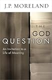 The God Question: An Invitation to a Life of Meaning (ConversantLife.com®)