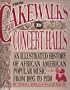 From Cakewalks to Concert Halls: An Illustrated History of African American Popular Music.......