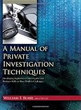 A Manual of Private Investigation Techniques: Developing Sophisticated Investigative and Business Skills to Meet Modern Challenges