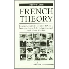 French Theory: Foucault, Derrida, Deleuze & C�a. y las mutaciones de la vida intelectual en Estados Unidos