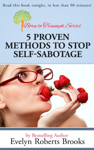 5 Proven Methods to Stop Self-Sabotage (ded. to Peggy McColl): Read this book tonight in less than 90 minutes! (Born to Triumph 1)