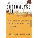 The Bottomless Well: The Twilight of Fuel, the Virtue of Waste, and Why We Will Never Run Out of Energy