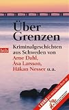 &Uuml;ber Grenzen: Kriminalgeschichten aus Schweden von Arne Dahl, &Aring;sa Larsson, H&aring;kan Nesser u.a - Gabriele Haefs, Christel Hildebrandt