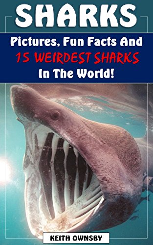 Sharks: 15 Weirdest Sharks in The World! Fun Facts, Pictures and More! (Shark Fun Facts, Shark Pictures, Shark Facts for Kids, Shark Books for Intermediate ... (Weirdest Animals in the World! Book 2)