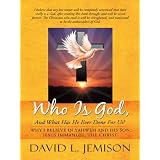 Who Is God, And What Has He Ever Done For Us?: Why I Believe In Yahweh And His Son Jesus Immanuel, The Christ ~ David L. Jemison