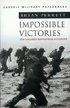 Cassell Military Classics: Impossible Victories: Ten Unlikely Battlefield Successes