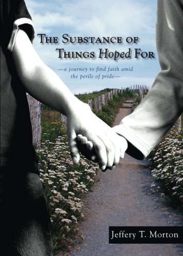 The Substance of Things Hoped for: A Journey to Find Faith Amid the Perils of Pride