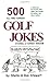 500 All Time Funniest Golf Jokes, Stories & Fairway Wisdom