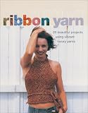 Knitting with Ribbon Yarn: 28 Beautiful Projects Using Vibrant Luxury Yarn