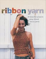 Knitting with Ribbon Yarn: 20 Beautiful Projects Using Vibrant Luxury Yarn