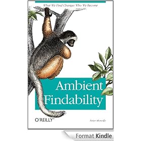 Ambient Findability: What We Find Changes Who We Become