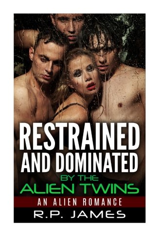 Restrained And Dominated By The Alien Twins: An Alien Romance (alien romance, alien, sci fi,short story, new adult & college, sport, dating, holiday, twins)