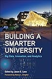 Building a smarter university : big data, innovation, and analytics